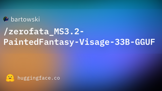 bartowski/zerofata_MS3.2-PaintedFantasy-Visage-33B-GGUF