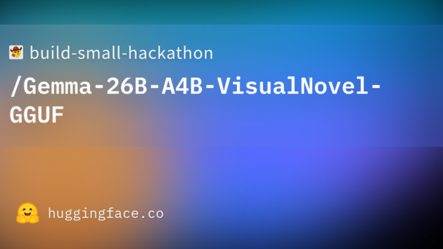 build-small-hackathon/Gemma-26B-A4B-VisualNovel-GGUF