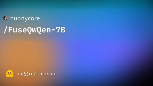 bunnycore/FuseQwQen-7B