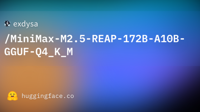 exdysa/MiniMax-M2.5-REAP-172B-A10B-GGUF-Q4_K_M