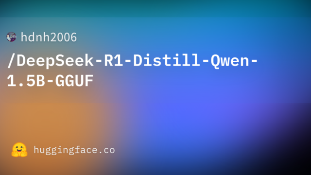 hdnh2006/DeepSeek-R1-Distill-Qwen-1.5B-GGUF