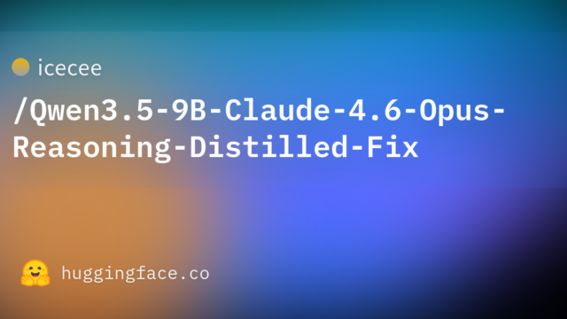 icecee/Qwen3.5-9B-Claude-4.6-Opus-Reasoning-Distilled-Fix