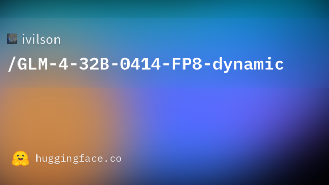 ivilson/GLM-4-32B-0414-FP8-dynamic