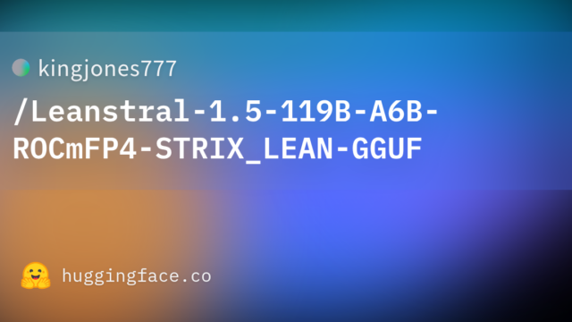 kingjones777/Leanstral-1.5-119B-A6B-ROCmFP4-STRIX_LEAN-GGUF