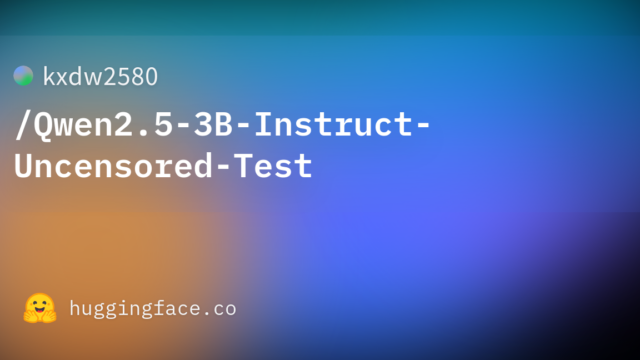 kxdw2580/Qwen2.5-3B-Instruct-Uncensored-Test