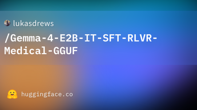 lukasdrews/Gemma-4-E2B-IT-SFT-RLVR-Medical-GGUF