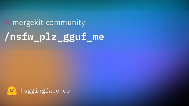 mergekit-community/nsfw_plz_gguf_me