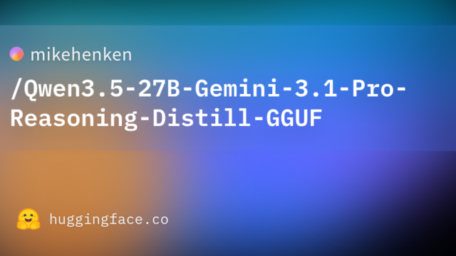 mikehenken/Qwen3.5-27B-Gemini-3.1-Pro-Reasoning-Distill-GGUF