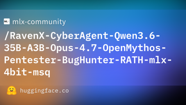 mlx-community/RavenX-CyberAgent-Qwen3.6-35B-A3B-Opus-4.7-OpenMythos-Pentester-BugHunter-RATH-mlx-4bit-msq
