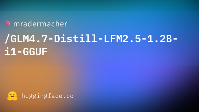 mradermacher/GLM4.7-Distill-LFM2.5-1.2B-i1-GGUF
