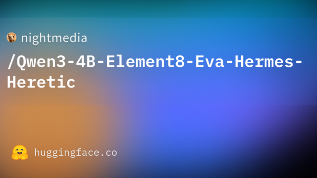 nightmedia/Qwen3-4B-Element8-Eva-Hermes-Heretic