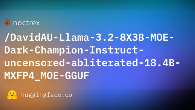 noctrex/DavidAU-Llama-3.2-8X3B-MOE-Dark-Champion-Instruct-uncensored-abliterated-18.4B-MXFP4_MOE-GGUF