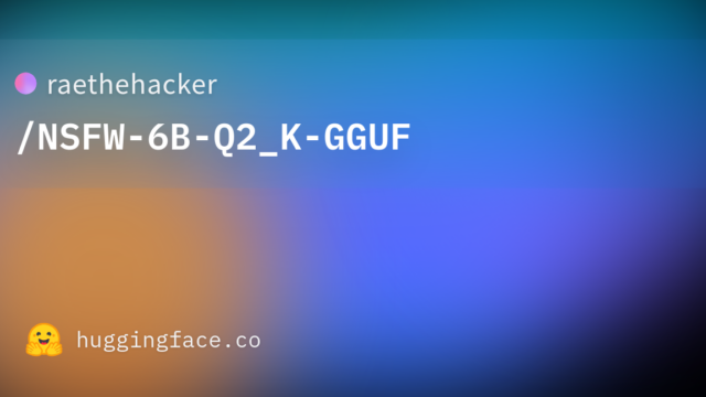 raethehacker/NSFW-6B-Q2_K-GGUF