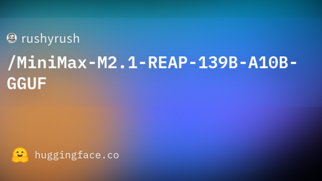 rushyrush/MiniMax-M2.1-REAP-139B-A10B-GGUF