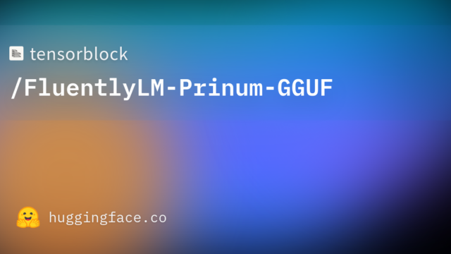 tensorblock/FluentlyLM-Prinum-GGUF