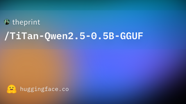 theprint/TiTan-Qwen2.5-0.5B-GGUF