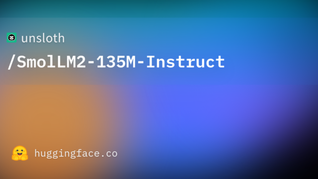 unsloth/SmolLM2-135M-Instruct