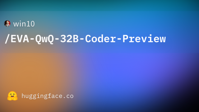 win10/EVA-QwQ-32B-Coder-Preview