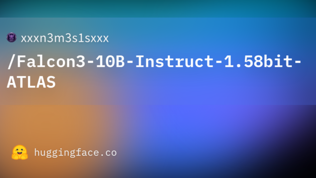 xxxn3m3s1sxxx/Falcon3-10B-Instruct-1.58bit-ATLAS