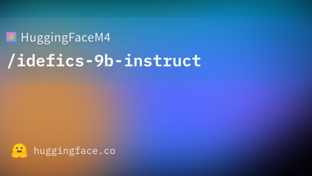 HuggingFaceM4/idefics-9b-instruct