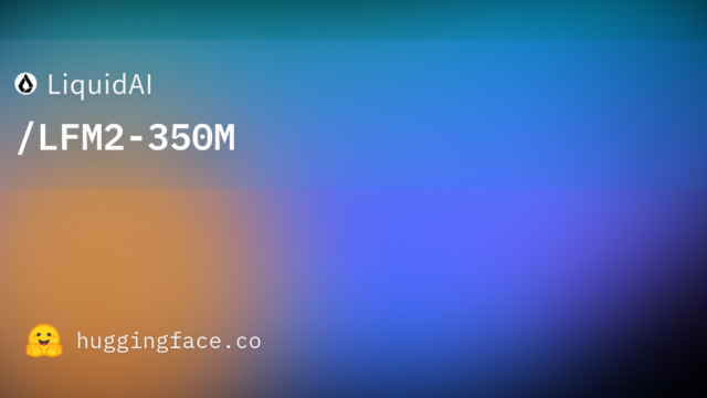 LiquidAI/LFM2-350M