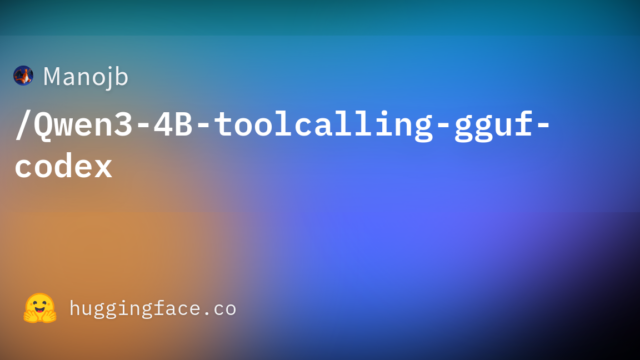 Manojb/Qwen3-4B-toolcalling-gguf-codex