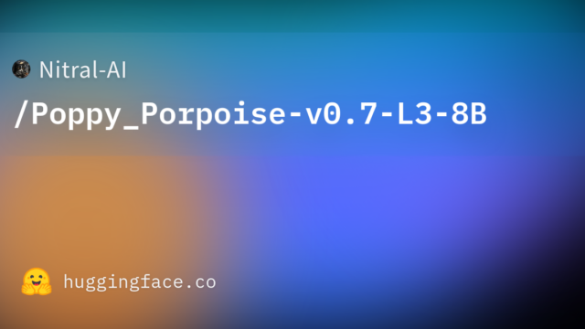Nitral-AI/Poppy_Porpoise-v0.7-L3-8B
