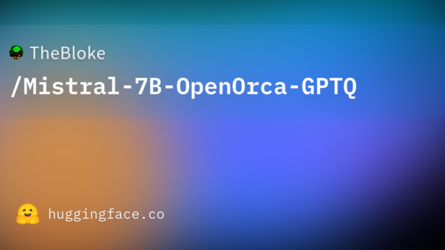 TheBloke/Mistral-7B-OpenOrca-GPTQ