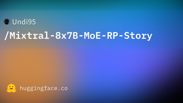 Undi95/Mixtral-8x7B-MoE-RP-Story