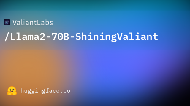 ValiantLabs/Llama2-70B-ShiningValiant