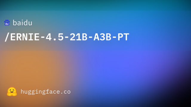 baidu/ERNIE-4.5-21B-A3B-PT