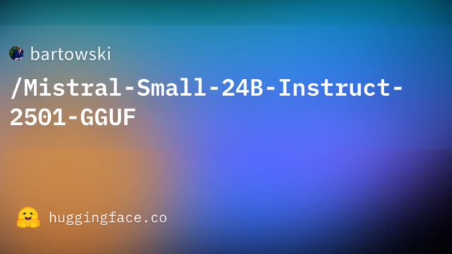 bartowski/Mistral-Small-24B-Instruct-2501-GGUF