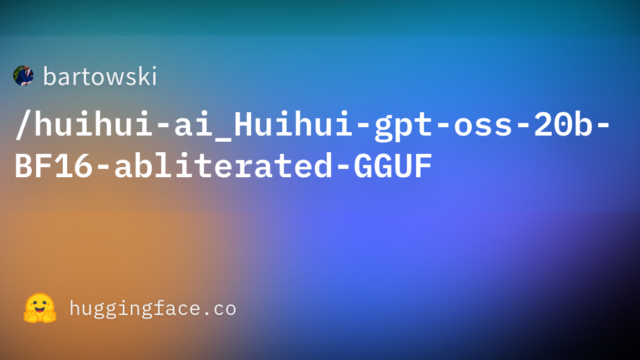 bartowski/huihui-ai_Huihui-gpt-oss-20b-BF16-abliterated-GGUF