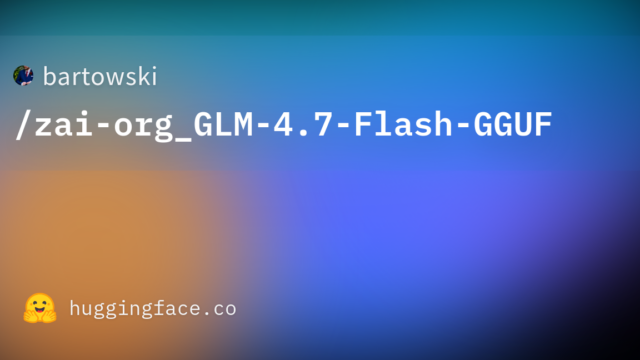 bartowski/zai-org_GLM-4.7-Flash-GGUF