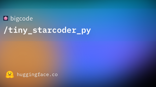 bigcode/tiny_starcoder_py