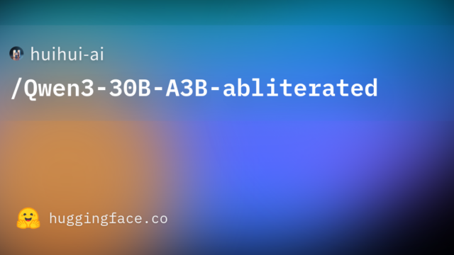 huihui-ai/Qwen3-30B-A3B-abliterated