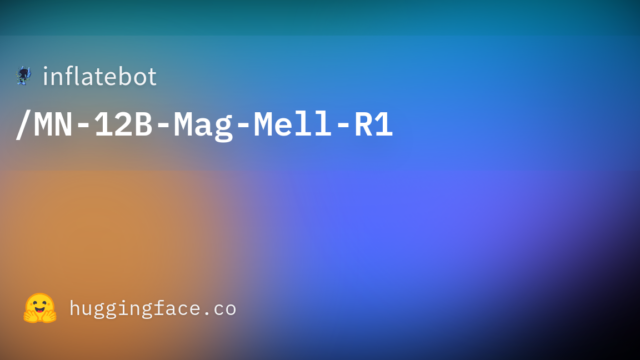 inflatebot/MN-12B-Mag-Mell-R1