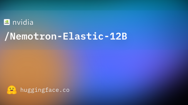 nvidia/Nemotron-Elastic-12B