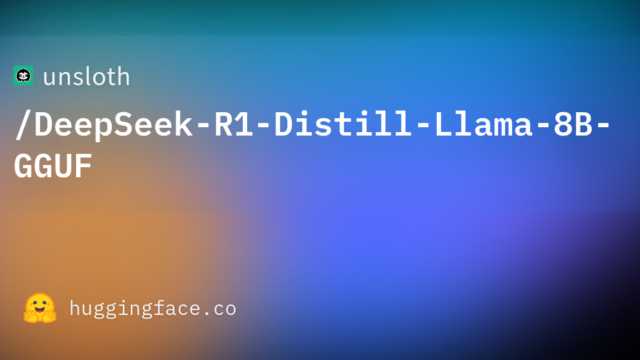 unsloth/DeepSeek-R1-Distill-Llama-8B-GGUF