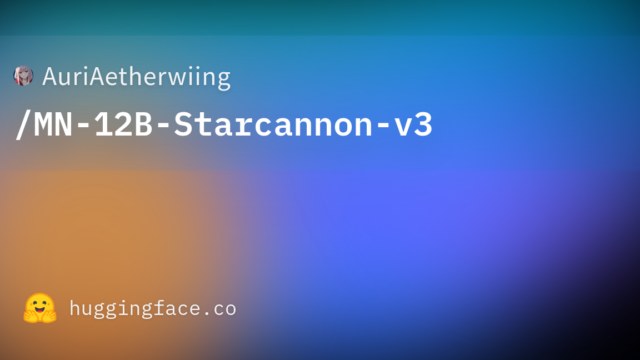 AuriAetherwiing/MN-12B-Starcannon-v3