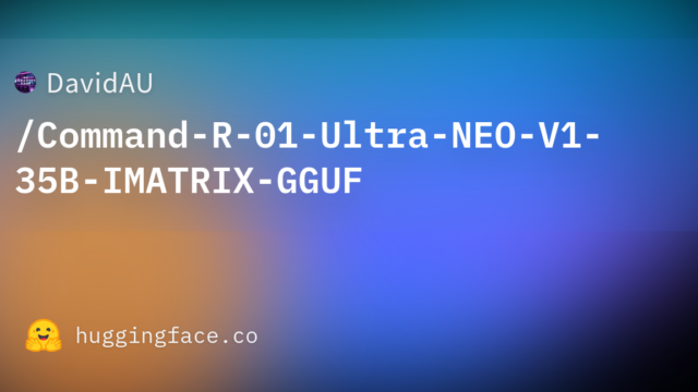 DavidAU/Command-R-01-Ultra-NEO-V1-35B-IMATRIX-GGUF