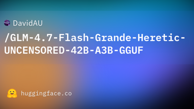 DavidAU/GLM-4.7-Flash-Grande-Heretic-UNCENSORED-42B-A3B-GGUF