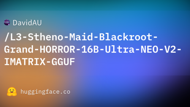 DavidAU/L3-Stheno-Maid-Blackroot-Grand-HORROR-16B-Ultra-NEO-V2-IMATRIX-GGUF
