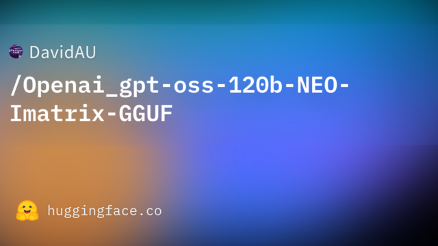 DavidAU/Openai_gpt-oss-120b-NEO-Imatrix-GGUF
