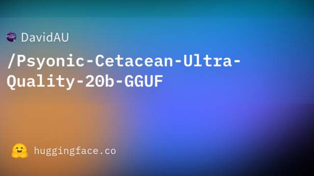 DavidAU/Psyonic-Cetacean-Ultra-Quality-20b-GGUF