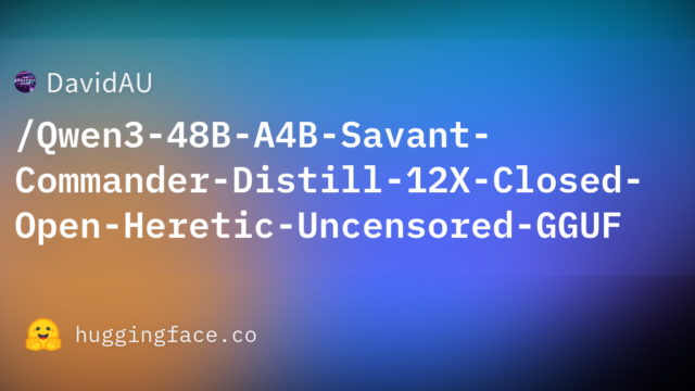 DavidAU/Qwen3-48B-A4B-Savant-Commander-Distill-12X-Closed-Open-Heretic-Uncensored-GGUF