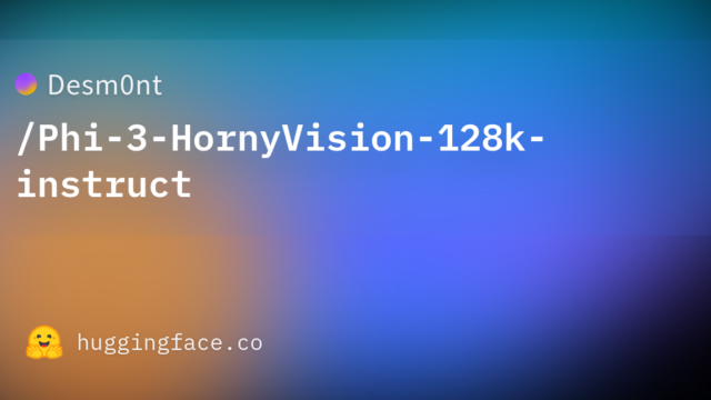 Desm0nt/Phi-3-HornyVision-128k-instruct