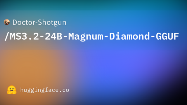 Doctor-Shotgun/MS3.2-24B-Magnum-Diamond-GGUF