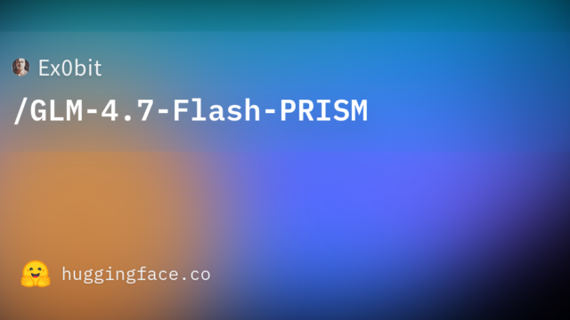 Ex0bit/GLM-4.7-Flash-PRISM