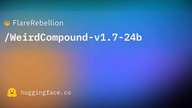 FlareRebellion/WeirdCompound-v1.7-24b